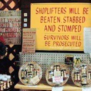 funny-sign-shoplifters-will-be-beaten-stabbed-and-stomped-surviors-prosecuted