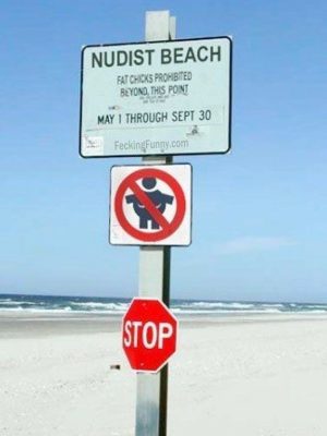 Funny beach sign, nudist beach, no fat checking
