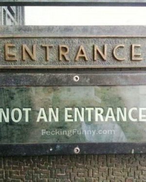 Funny sign on the entrance, no entrance