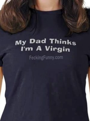 My dad thinks I am a virgin